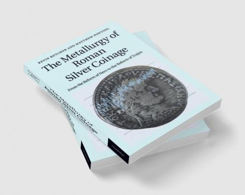 The Metallurgy of Roman Silver Coinage