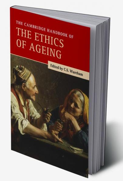 The Cambridge Handbook of the Ethics of Ageing
