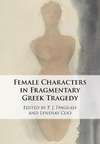 The Female Characters of Fragmentary Greek Tragedy