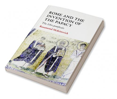 Rome and the Invention of the Papacy