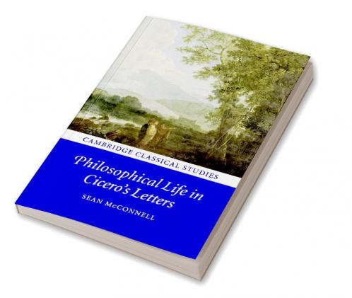 Philosophical Life in Cicero's Letters