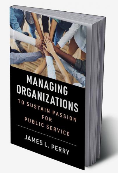 Managing Organizations to Sustain Passion for Public Service