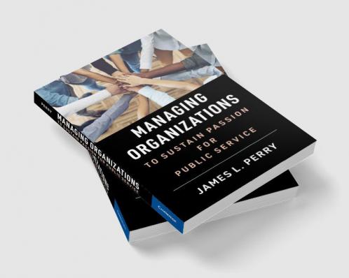 Managing Organizations to Sustain Passion for Public Service