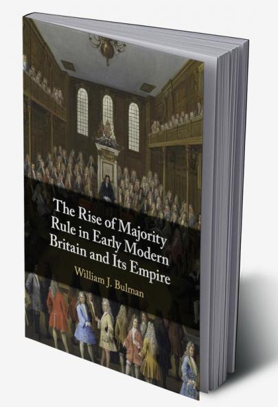 The Rise of Majority Rule in Early Modern Britain and Its Empire