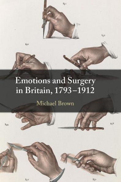 Emotions and Surgery in Britain 1793-1912