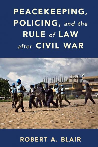 Peacekeeping Policing and the Rule of Law after Civil War