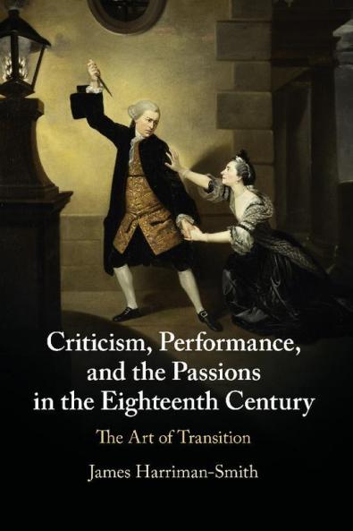Criticism Performance and the Passions in the Eighteenth Century