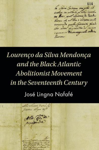 Lourenço da Silva Mendonça and the Black Atlantic Abolitionist Movement in the Seventeenth Century