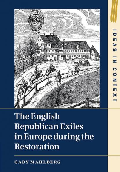 The English Republican Exiles in Europe during the Restoration