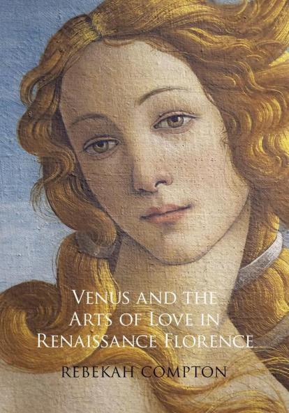 Venus and the Arts of Love in Renaissance Florence
