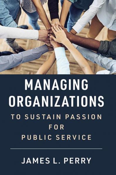 Managing Organizations to Sustain Passion for Public Service