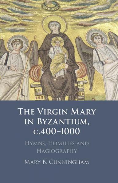 The Virgin Mary in Byzantium, c.400-1000