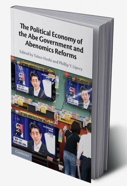 The Political Economy of the Abe Government and Abenomics Reforms