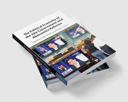 The Political Economy of the Abe Government and Abenomics Reforms