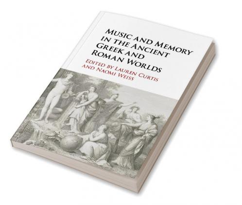 Music and Memory in the Ancient Greek and Roman Worlds