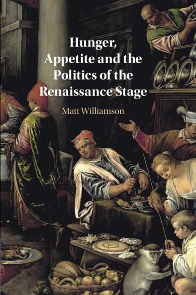 Hunger Appetite and the Politics of the Renaissance Stage