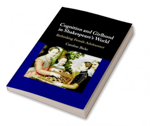 Cognition and Girlhood in Shakespeare's World