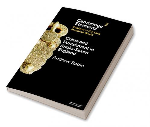 Crime and Punishment in Anglo-Saxon England