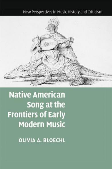 Native American Song at the Frontiers of Early Modern Music