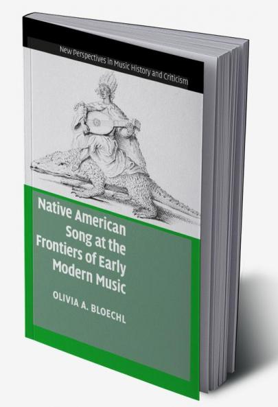 Native American Song at the Frontiers of Early Modern Music