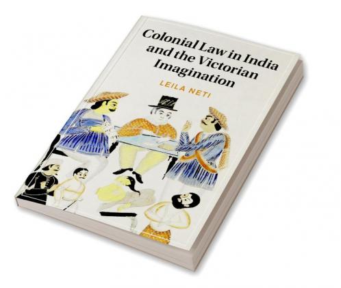 Colonial Law in India and the Victorian Imagination