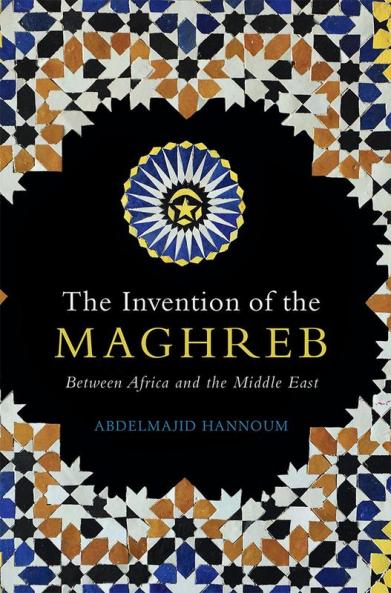 The Invention of the Maghreb