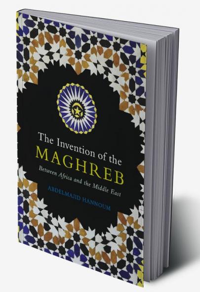 The Invention of the Maghreb