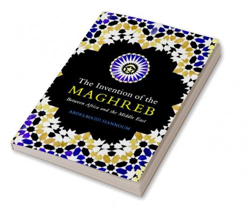 The Invention of the Maghreb