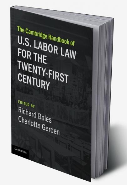 The Cambridge Handbook of U.S. Labor Law for the Twenty-First Century