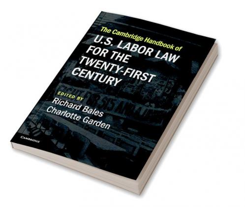 The Cambridge Handbook of U.S. Labor Law for the Twenty-First Century