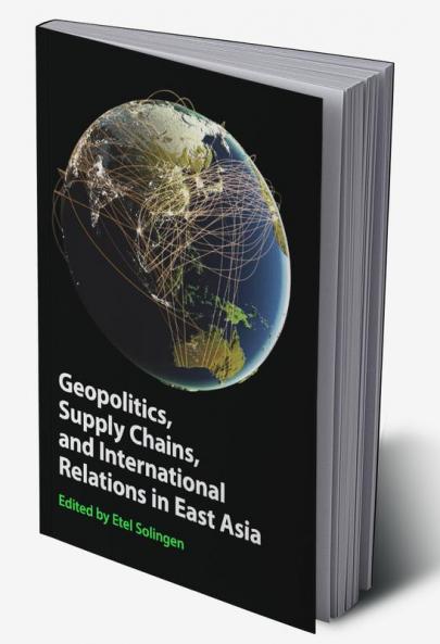 Geopolitics Supply Chains and International Relations in East Asia