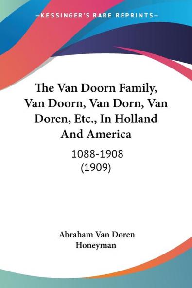 The Van Doorn Family Van Doorn Van Dorn Van Doren Etc. In Holland And America: 1088-1908 (1909)
