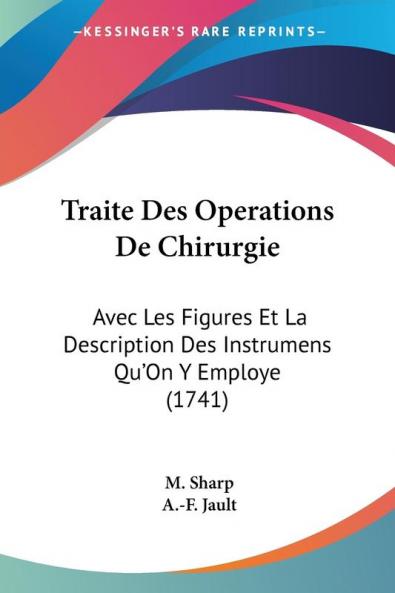 Traite Des Operations De Chirurgie: Avec Les Figures Et La Description Des Instrumens Qu'On Y Employe (1741)