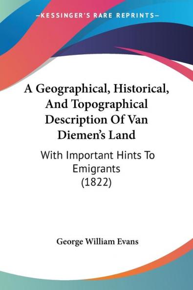 A Geographical Historical And Topographical Description Of Van Diemen's Land