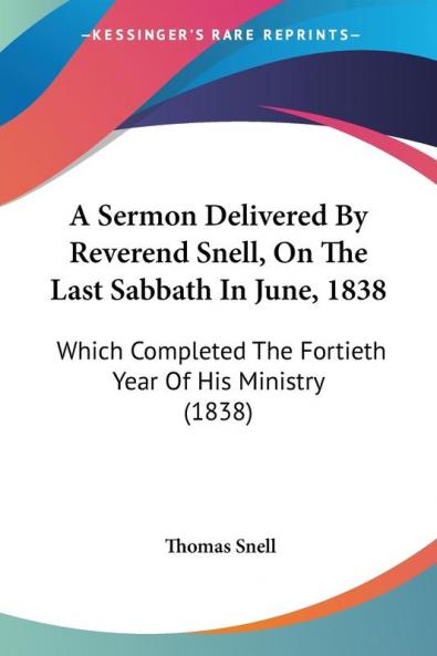 A Sermon Delivered By Reverend Snell On The Last Sabbath In June 1838