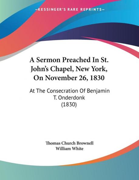 A Sermon Preached In St. John's Chapel New York On November 26 1830