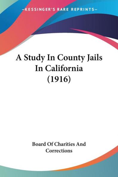 A Study In County Jails In California (1916)