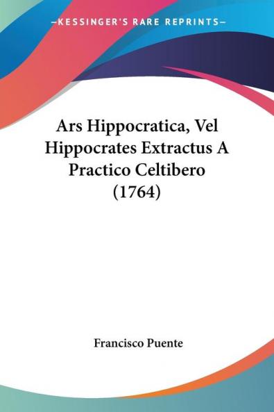 Ars Hippocratica Vel Hippocrates Extractus A Practico Celtibero (1764)