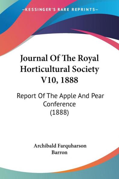Journal Of The Royal Horticultural Society V10 1888: Report Of The Apple And Pear Conference (1888)