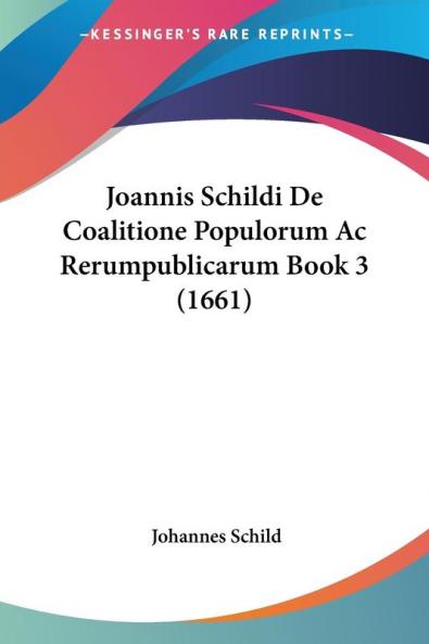 Joannis Schildi De Coalitione Populorum Ac Rerumpublicarum Book 3 (1661)