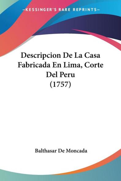 Descripcion De La Casa Fabricada En Lima Corte Del Peru (1757)