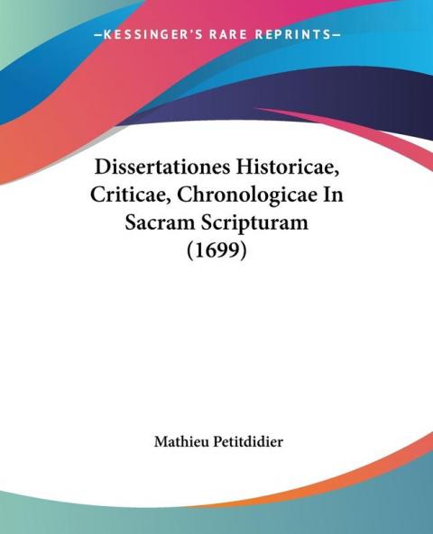 Dissertationes Historicae Criticae Chronologicae In Sacram Scripturam (1699)