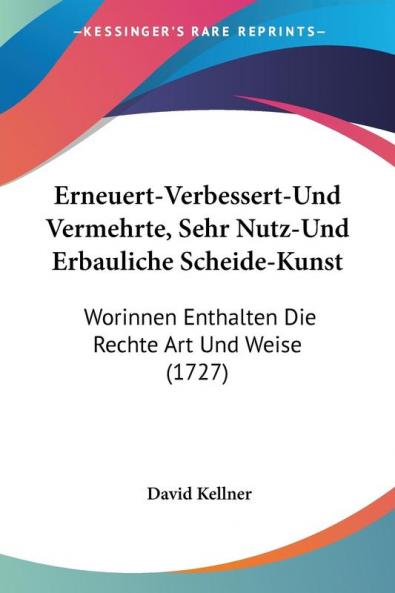 Erneuert-Verbessert-Und Vermehrte Sehr Nutz-Und Erbauliche Scheide-Kunst