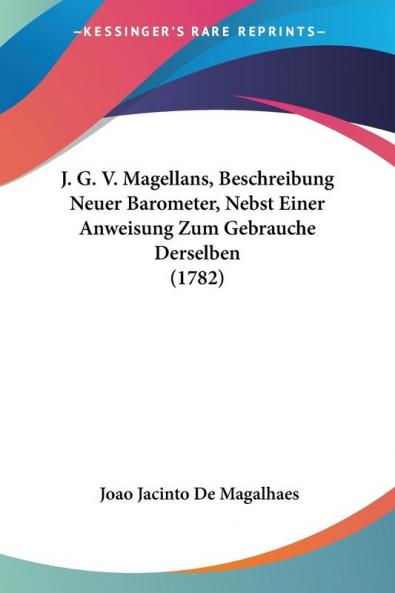 J. G. V. Magellans Beschreibung Neuer Barometer Nebst Einer Anweisung Zum Gebrauche Derselben (1782)