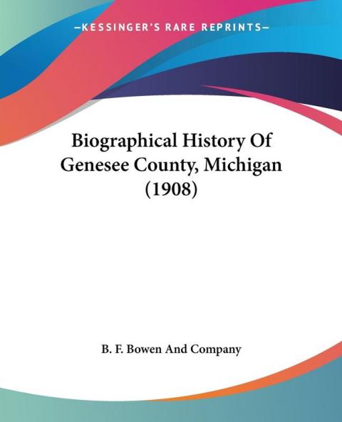 Biographical History Of Genesee County Michigan (1908)