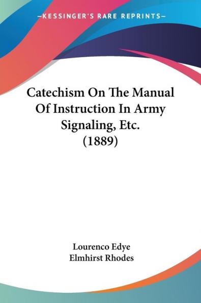 Catechism On The Manual Of Instruction In Army Signaling Etc. (1889)