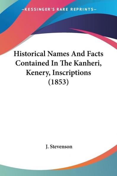 Historical Names And Facts Contained In The Kanheri Kenery Inscriptions (1853)