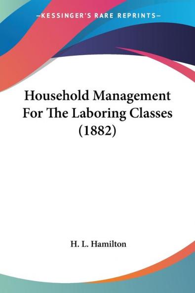 Household Management For The Laboring Classes (1882)