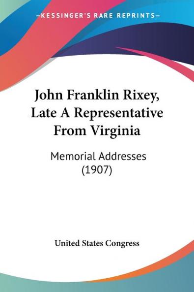 John Franklin Rixey Late A Representative From Virginia