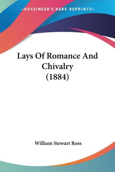 Lays Of Romance And Chivalry (1884)
